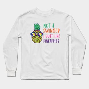 Not A Swinger I Just Like Pineapples Long Sleeve T-Shirt